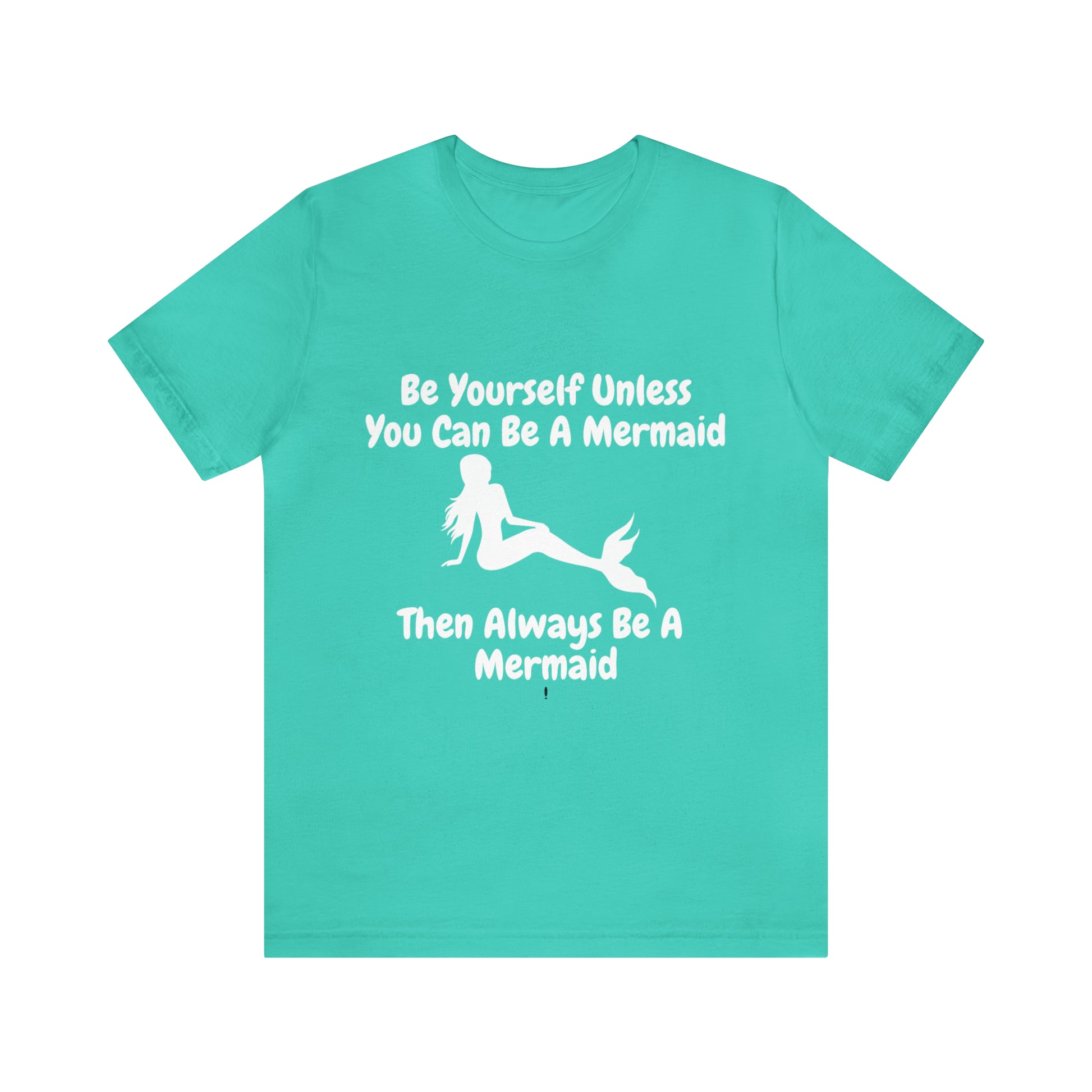 Be a Mermaid T-Shirt - Unisex jersey tee with an enchanting design, soft cotton fabric, and ribbed knit collars, perfect for mermaid enthusiasts and lovers of mermaid-inspired clothing.